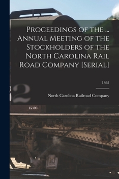 Proceedings of the ... annual meeting of the stockholders of the North Carolina Rail Road Company [serial] Volume 1865