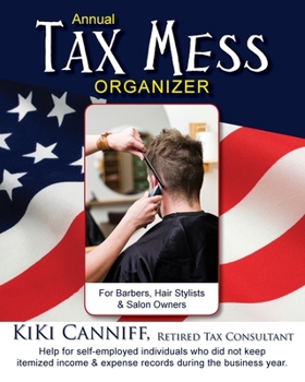 Paperback Annual Tax Mess Organizer For Barbers, Hair Stylists & Salon Owners: Help for help for self-employed individuals who did not keep itemized income & ex Book