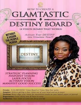 How to Create A GLAMTASTIC Destiny Vision Board: GLAMTASTIC Destiny Vision Boards are activated by Faith to push you into your DESTINY now!!!
