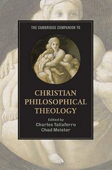 The Cambridge Companion to Christian Philosophical Theology - Book  of the Cambridge Companions to Religion
