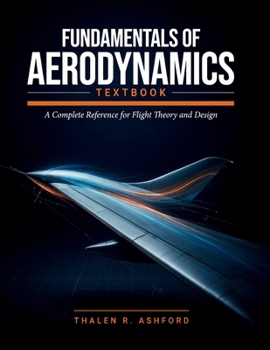 Paperback Fundamentals of Aerodynamics Textbook: A Complete Reference for Flight Theory and Design Book
