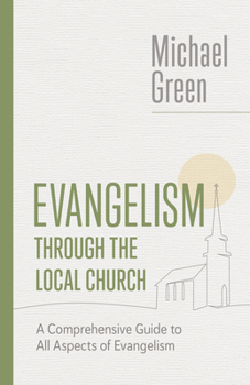 Paperback Evangelism through the Local Church: A Comprehensive Guide to All Aspects of Evangelism Book
