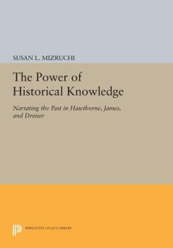 Paperback The Power of Historical Knowledge: Narrating the Past in Hawthorne, James, and Dreiser Book