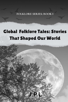 Paperback Global Folklore Tales: Stories That Shaped Our World: FOLKLORE SERIES: Book I Book