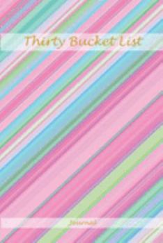 Thirty Bucket List Journal: Hello Thirty - Funny 30th Birthday Sarcastic Gag Gift - Gift Idea for Women 30 - Joke Notebook for Women Men Co-Worker - ... - Memoir and To Do Journal for a Keepsake