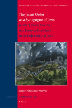 Hardcover The Jesuit Order as a Synagogue of Jews: Jesuits of Jewish Ancestry and Purity-Of-Blood Laws in the Early Society of Jesus Book