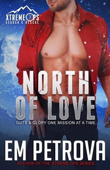 North of Love: Xtreme Ops Search & Rescue Holiday Romance - Book #7 of the Xtreme Ops