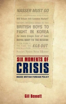 Hardcover Six Moments of Crisis: Inside British Foreign Policy Book