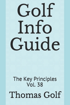 Paperback Golf Info Guide: The Key Principles Vol. 38 Book
