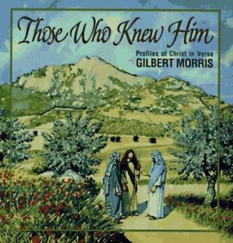 Hardcover Those Who Knew Him: Profiles of Christ in Verse Book