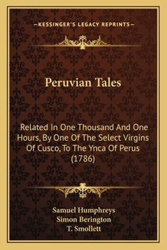Paperback Peruvian Tales: Related In One Thousand And One Hours, By One Of The Select Virgins Of Cusco, To The Ynca Of Perus (1786) Book
