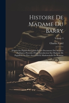 Paperback Histoire De Madame Du Barry: D'après Ses Papiers Personnels Et Les Documents Des Archives Publiques; Précédée D'une Introduction Sur Madame De Popa [French] Book