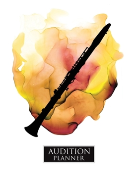 AUDITION PLANNER: CLARINET: Audition Planner - 120 Pages / 60 Auditions - Plan and Prepare for your music audition (8x10 Audition Planners)