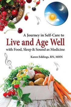 Paperback A Journey in Self-Care to Live and Age Well with Food, Sleep & Sound as Medicine Book
