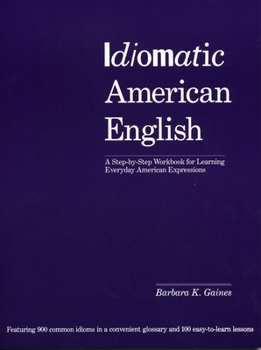 Paperback Idiomatic American English: A Step-By-Step Workbook for Learning Everyday American Expressions Book