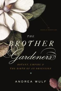 Hardcover The Brother Gardeners: Botany, Empire and the Birth of an Obsession Book