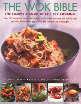 Paperback The Wok Bible: The Complete Book of Stir-Fry Cooking: Over 180 Sensational Classic and Modern Stir-Fry Dishes from East and West for Book