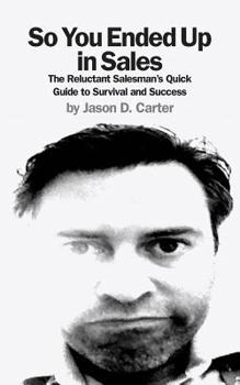 Paperback So You Ended Up in Sales: The Reluctant Salesman's Quick Guide to Survival and Success Book