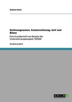 Paperback Rechnungswesen, Kostenrechnung, GuV und Bilanz: Eine Kurzübersicht am Beispiel des Unternehmensplanspiels TOPSIM [German] Book