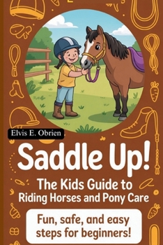 Paperback "Saddle Up! the Kids Guide to Riding Horses and Pony Care": Fun, Safe, and Easy Steps for Beginners Book