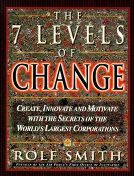 Paperback The 7 Levels of Change: The Secrets Used by the World's Largest Corporations to Create, Innovate and Motivate Book