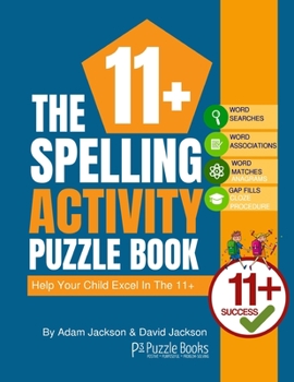 Paperback The 11+ Spelling Activity Puzzle Book: Help Your Child Excel in the 11+ Book