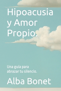 Paperback Hipoacusia y Amor Propio.: Una guía para abrazar tu silencio. [Spanish] Book