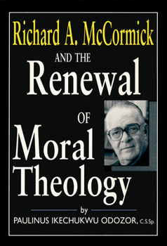 Paperback Richard A. McCormick and the Renewal of Moral Theology Book