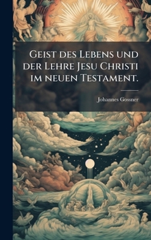 Hardcover Geist des Lebens und der Lehre Jesu Christi im neuen Testament. [German] Book