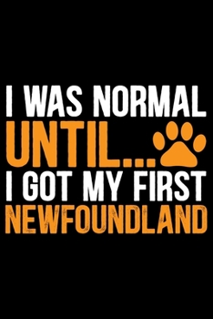 Paperback I Was Normal Until I Got My First Newfoundland: Cool Newfoundland Dog Journal Notebook - Newfoundland Puppy Lover Gifts - Funny Newfoundland Dog Noteb Book