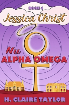 Nu Alpha Omega (Jessica Christ) (Volume 4) - Book #4 of the Jessica Christ