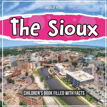 Paperback The Sioux: Children's Book Filled With Facts Book