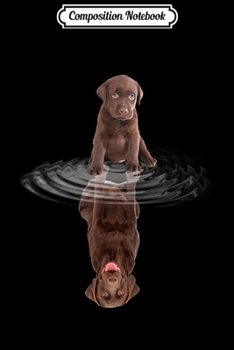 Composition Notebook: Labrador Chocolate Reflection Funny Father's Day Dog Journal/Notebook Blank Lined Ruled 6x9 100 Pages