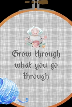 Paperback Grow Through What You Go Through: All Purpose 6x9 Blank Lined Notebook Journal Way Better Than A Card Trendy Unique Gift Solid Black Embroidery Book