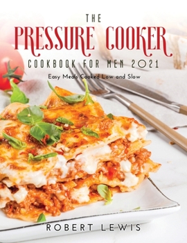 Paperback The Pressure Cooker Cookbook for Men 2021: Easy Meals Cooked Low and Slow Book