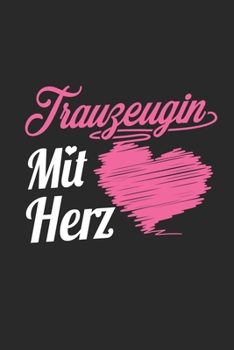 Trauzeugin Mit Herz: A5 Liniertes • Notebook • Notizbuch • Taschenbuch • Journal • Tagebuch - Ein lustiges Geschenk für Freunde oder die Familie und die beste Trauzeugin der Welt (German Edition)