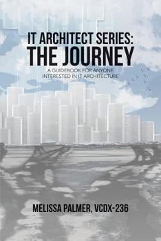 Paperback It Architect Series: The Journey: A Guidebook for Anyone Interested in It Architecture Book