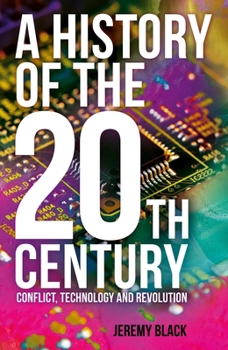 Paperback A History of the 20th Century: Conflict, Technology and Revolution Book