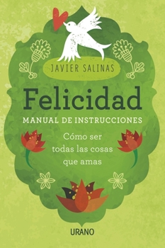 Paperback Felicidad, manual de instrucciones: Cómo ser todas las cosas que amas (Spanish Edition) [Spanish] Book