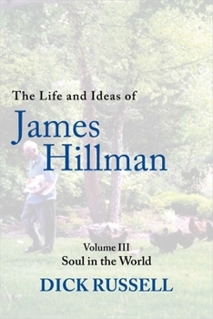 Hardcover The Life and Ideas of James Hillman: Volume III: Soul in the World Book