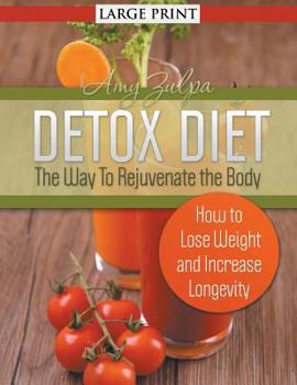 Paperback Detox Diet: The Way To Rejuvenate the Body (Large Print): How to Lose Weight and Increase Longevity [Large Print] Book