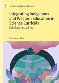 Hardcover Integrating Indigenous and Western Education in Science Curricula: Relationships at Play Book