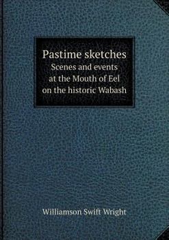 Paperback Pastime sketches Scenes and events at the Mouth of Eel on the historic Wabash Book
