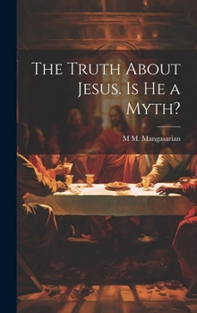 Hardcover The Truth About Jesus. Is he a Myth? Book