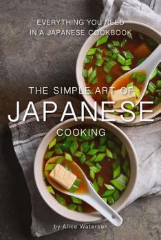 Paperback The Simple Art of Japanese Cooking: Everything You Need in a Japanese Cookbook Book