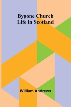 Paperback Bygone Church Life In Scotland Book