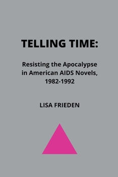 Paperback Telling Time: Resisting the Apocalypse in American AIDS Novels, 1982-1992 Book