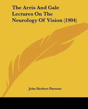 The Arris and Gale Lectures on the Neurology of Vision