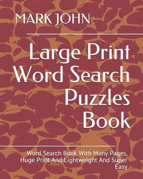 Paperback Large Print Word Search Puzzles Book: Word Search Book With Many Pages, Huge Print And Lightweight And Super Easy Book