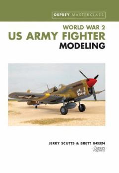 WWII US Army Fighter Modeling Masterclass (Osprey Modeling Masterclass) - Book  of the Modelling Masterclass